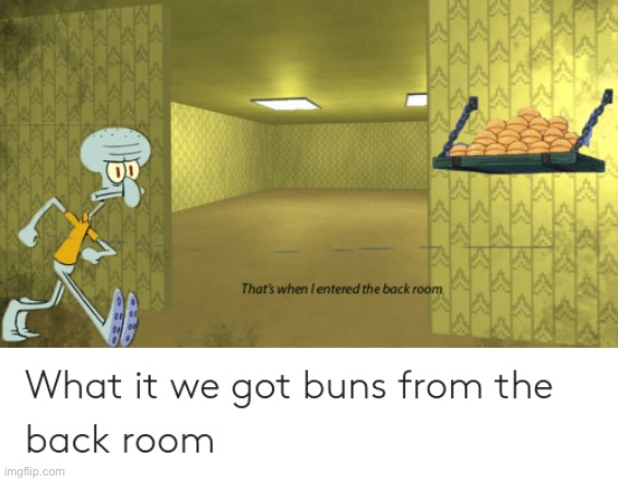 Oh that’s where the buns went | image tagged in the backrooms,krabby patty | made w/ Imgflip meme maker