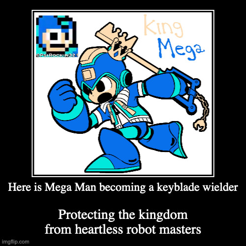 Mega Man Cosplaying Kingdom Hearts | image tagged in demotivationals,megaman,kingdom hearts | made w/ Imgflip demotivational maker