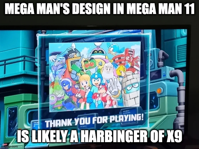 Playing Mega Man 11 | MEGA MAN'S DESIGN IN MEGA MAN 11; IS LIKELY A HARBINGER OF X9 | image tagged in megaman,memes | made w/ Imgflip meme maker