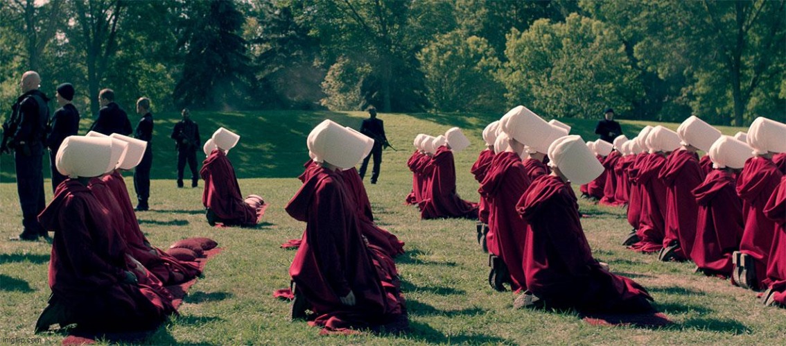 Handmaids tale | image tagged in handmaids tale | made w/ Imgflip meme maker