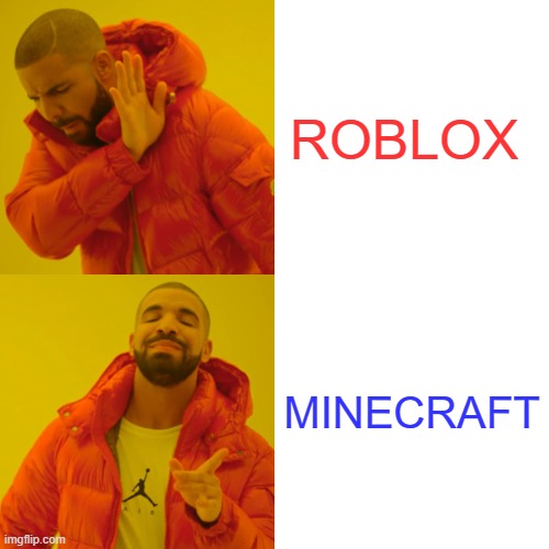 Drake Hotline Bling | ROBLOX; MINECRAFT | image tagged in memes,drake hotline bling | made w/ Imgflip meme maker
