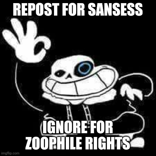 SANS UNDERPANTS | REPOST FOR SANSESS; IGNORE FOR ZOOPHILE RIGHTS | image tagged in sans underpants | made w/ Imgflip meme maker