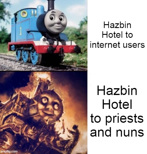 Another one | Hazbin Hotel to internet users; Hazbin Hotel to priests and nuns | image tagged in thomas vs hellish thomas,hazbin hotel,memes | made w/ Imgflip meme maker