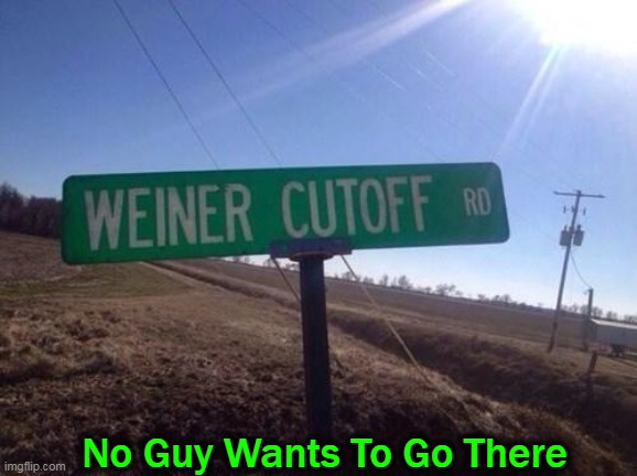 Recalculating . . . | No Guy Wants To Go There | image tagged in funny memes,painful,lol,imgflip humor,funny signs,ouch | made w/ Imgflip meme maker