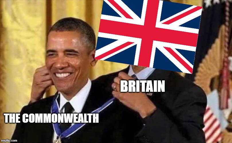 that empire tho | BRITAIN; THE COMMONWEALTH | image tagged in obama medal | made w/ Imgflip meme maker