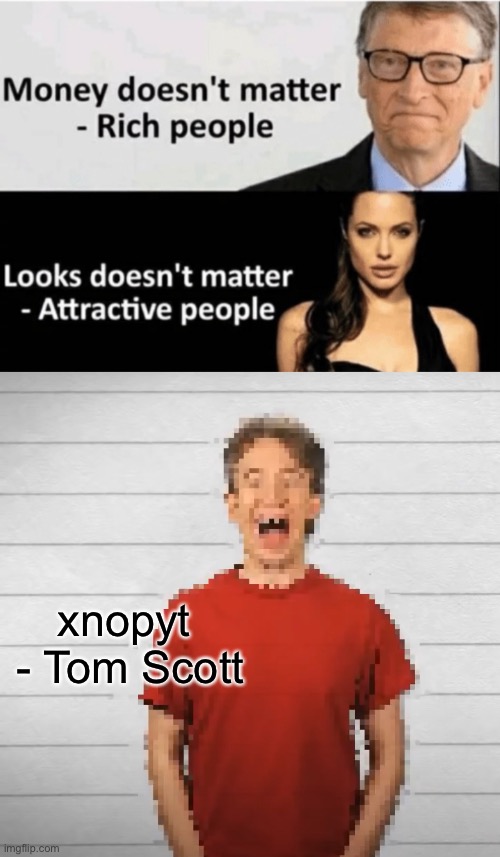 xnopyt
 - Tom Scott | image tagged in x doesn't matter,tom scott,what counts as a word | made w/ Imgflip meme maker