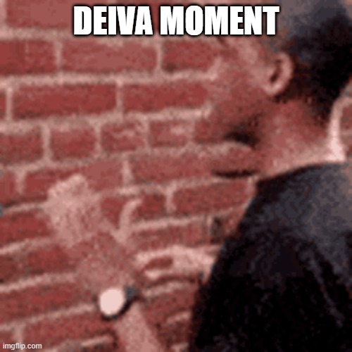 Deivamoment | DEIVA MOMENT | image tagged in donowall | made w/ Imgflip meme maker