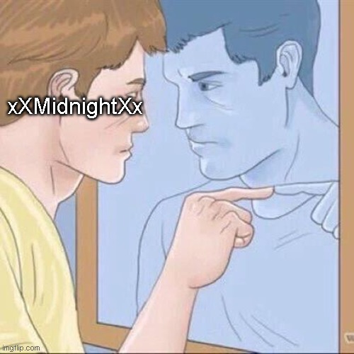 Pointing mirror guy | xXMidnightXx | image tagged in pointing mirror guy | made w/ Imgflip meme maker