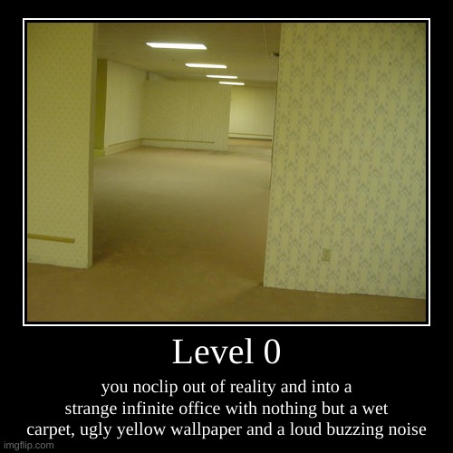 backrooms level 0 | image tagged in demotivationals,the backrooms | made w/ Imgflip demotivational maker