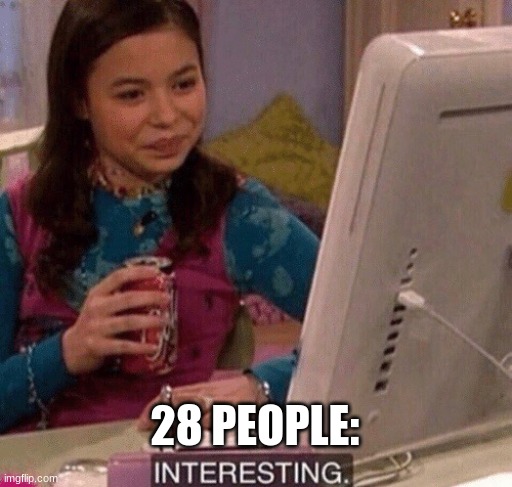 iCarly Interesting | 28 PEOPLE: | image tagged in icarly interesting | made w/ Imgflip meme maker