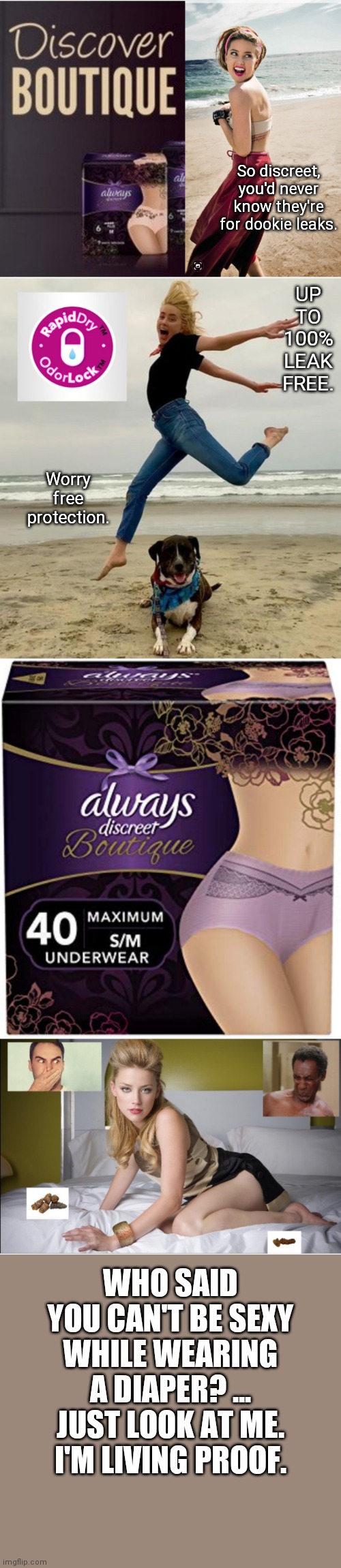 Looks like amber heard is the new face for always brand. |  UP TO 100% LEAK FREE. So discreet, you'd never know they're for dookie leaks. Worry free protection. WHO SAID YOU CAN'T BE SEXY WHILE WEARING A DIAPER? ... JUST LOOK AT ME. I'M LIVING PROOF. | image tagged in amber heard,poop,Amberturdmemes | made w/ Imgflip meme maker