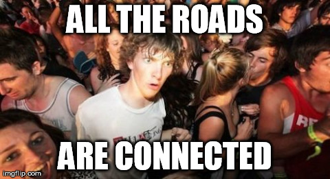 Sudden clarity on roads | ALL THE ROADS ARE CONNECTED | image tagged in memes,sudden clarity clarence | made w/ Imgflip meme maker