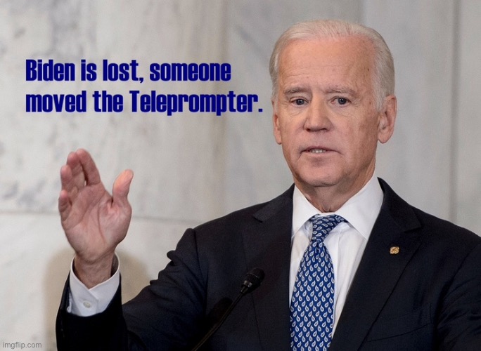 Biden is lost | image tagged in biden,lost,teleprompter,shifted,moved | made w/ Imgflip meme maker