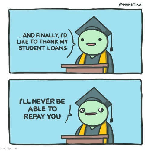 image tagged in comics,student loans,university,funny,memes,relatable | made w/ Imgflip meme maker