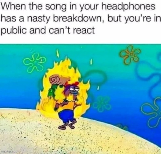 So annoying | image tagged in music,memes,relatable,repost | made w/ Imgflip meme maker