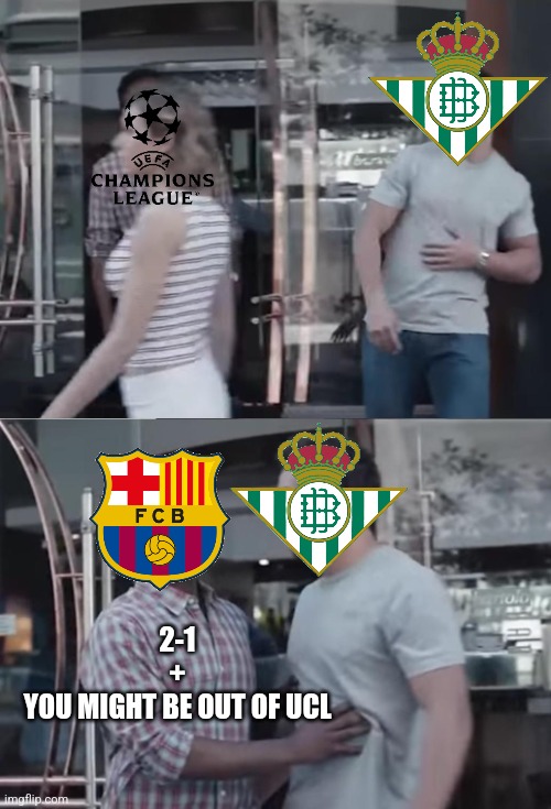 Betis 1-2 Barca | 2-1
+
YOU MIGHT BE OUT OF UCL | image tagged in bro not cool,betis,barcelona,la liga,futbol,memes | made w/ Imgflip meme maker