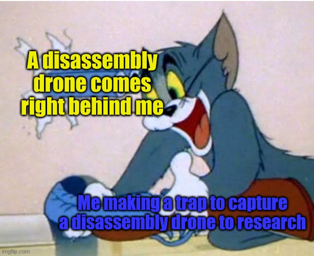 Just a reminder that you need to watch your back when your gonna make a trap to capture it | A disassembly drone comes right behind me; Me making a trap to capture a disassembly drone to research | image tagged in tom and jerry,murder drones | made w/ Imgflip meme maker