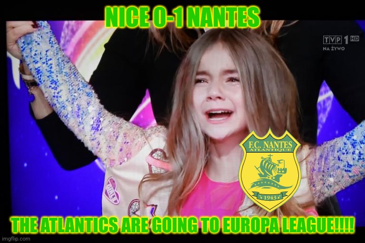 Nice 0-1 Nantes | NICE 0-1 NANTES; THE ATLANTICS ARE GOING TO EUROPA LEAGUE!!!! | image tagged in unexpectedly shocked girl,nice,nantes,french cup,futbol,valentina tronel | made w/ Imgflip meme maker