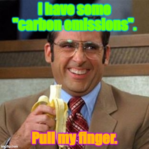 steve carrell banana | I have some "carbon emissions". Pull my finger. | image tagged in steve carrell banana | made w/ Imgflip meme maker