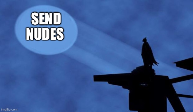 batman signal | SEND NUDES | image tagged in batman signal | made w/ Imgflip meme maker