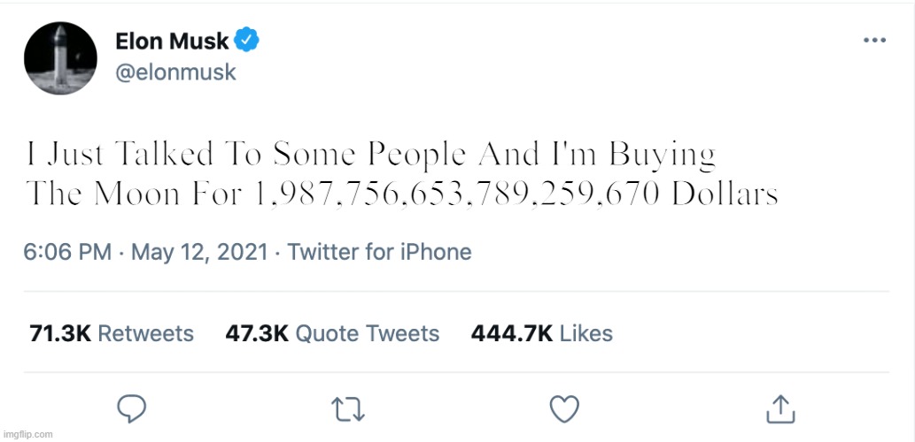 Buying The Moon | I Just Talked To Some People And I'm Buying The Moon For 1,987,756,653,789,259,670 Dollars | image tagged in elon musk blank tweet,memes,funny memes,moon | made w/ Imgflip meme maker
