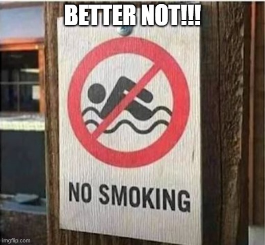 Don't Light Up | BETTER NOT!!! | image tagged in you had one job | made w/ Imgflip meme maker