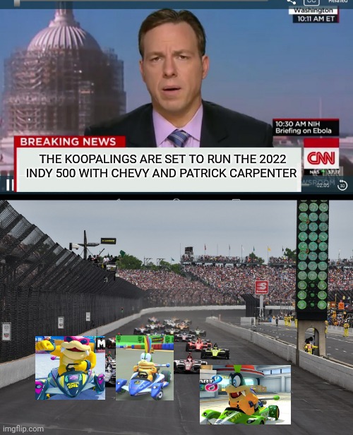 Lol | THE KOOPALINGS ARE SET TO RUN THE 2022 INDY 500 WITH CHEVY AND PATRICK CARPENTER | image tagged in cnn breaking news template,mariokart | made w/ Imgflip meme maker