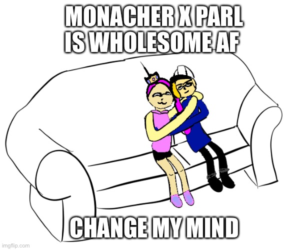 Is adorable | MONACHER X PARL IS WHOLESOME AF; CHANGE MY MIND | made w/ Imgflip meme maker