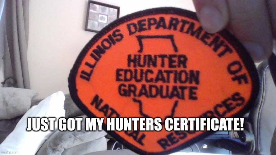 yay! |  JUST GOT MY HUNTERS CERTIFICATE! | image tagged in milestone,hunting,furry hunting license | made w/ Imgflip meme maker
