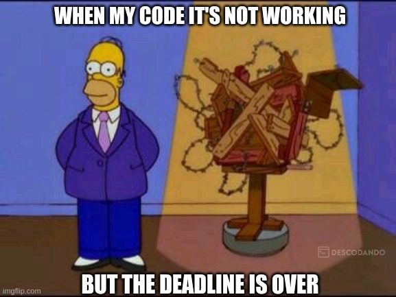 WHEN MY CODE IT'S NOT WORKING; BUT THE DEADLINE IS OVER | image tagged in coding,programming,technology,tech,development | made w/ Imgflip meme maker
