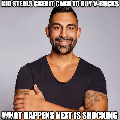 using cards for v bucks? no | KID STEALS CREDIT CARD TO BUY V-BUCKS; WHAT HAPPENS NEXT IS SHOCKING | image tagged in dhar mann,fortnite | made w/ Imgflip meme maker