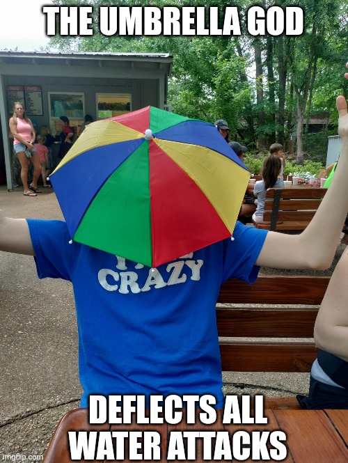 Probably want some sort of fire attack (maybe a combustible lemon) | THE UMBRELLA GOD; DEFLECTS ALL WATER ATTACKS | image tagged in umbrella,god | made w/ Imgflip meme maker
