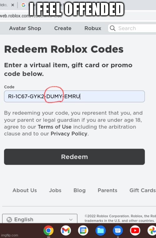 ouch | I FEEL OFFENDED | image tagged in ouch,robux gift card,mean | made w/ Imgflip meme maker