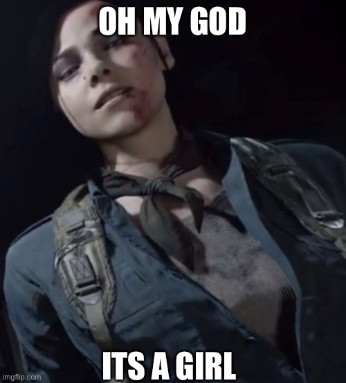 Any female in a FPS game | OH MY GOD; ITS A GIRL | image tagged in call of duty,fps,stupidity | made w/ Imgflip meme maker