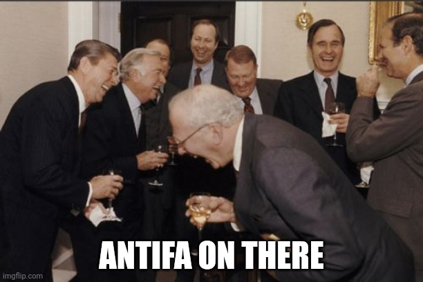 Laughing Men In Suits Meme | ANTIFA ON THERE | image tagged in memes,laughing men in suits | made w/ Imgflip meme maker