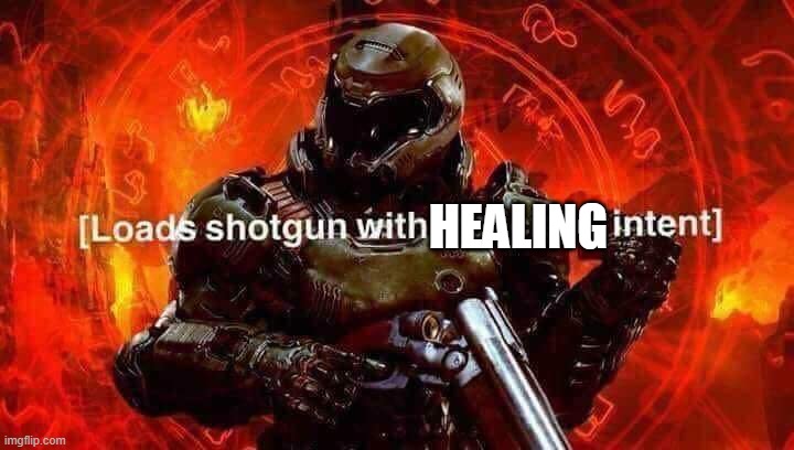 Loads shotgun with malicious intent | HEALING | image tagged in loads shotgun with malicious intent | made w/ Imgflip meme maker