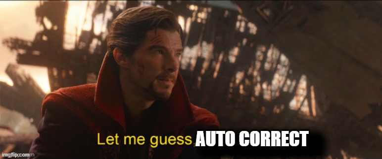 Dr Strange let me guess 2 | AUTO CORRECT | image tagged in dr strange let me guess 2 | made w/ Imgflip meme maker