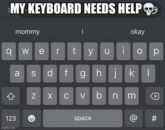 MY KEYBOARD NEEDS HELP💀 | made w/ Imgflip meme maker