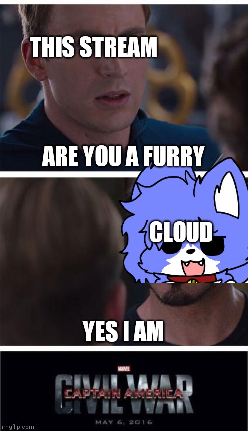 Marvel Civil War 1 | THIS STREAM; ARE YOU A FURRY; CLOUD; YES I AM | image tagged in memes,marvel civil war 1 | made w/ Imgflip meme maker