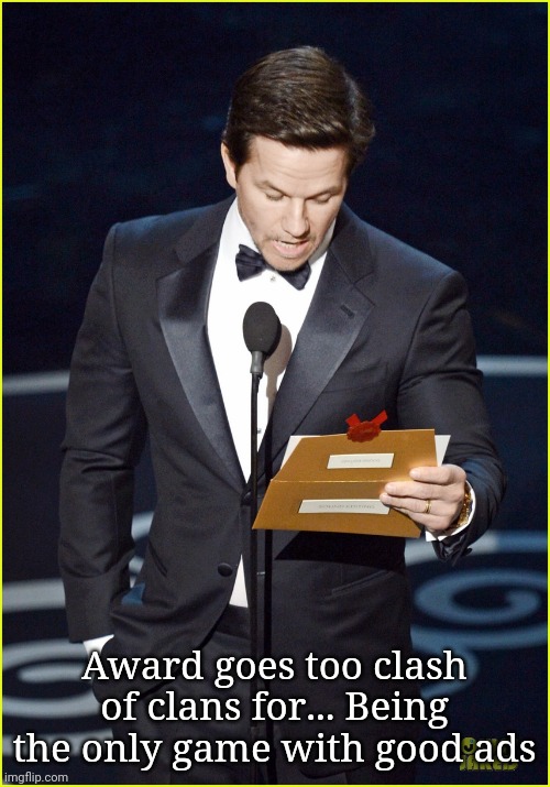 And The Award Goes To... | Award goes too clash of clans for... Being the only game with good ads | image tagged in and the award goes to | made w/ Imgflip meme maker