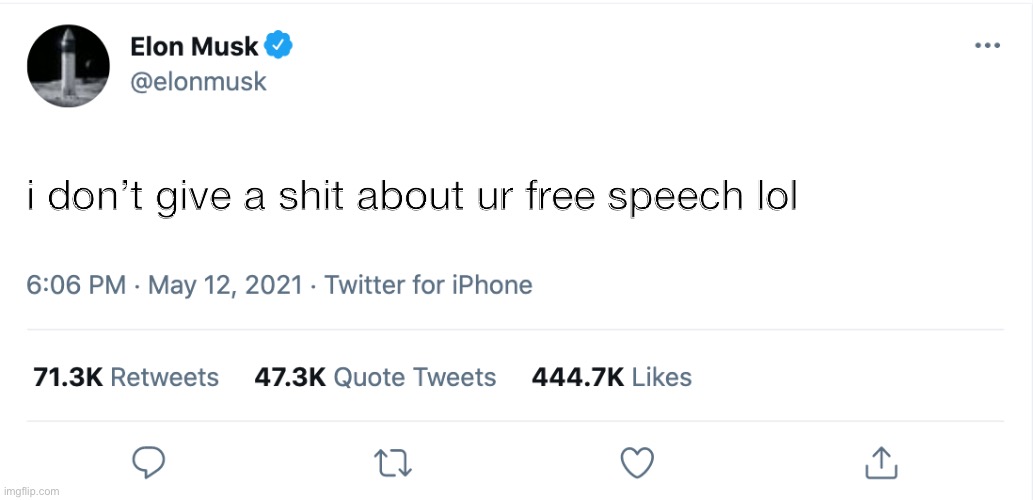 Elon Musk Blank Tweet | i don’t give a shit about ur free speech lol | image tagged in elon musk blank tweet | made w/ Imgflip meme maker