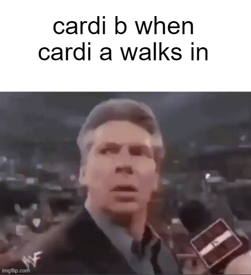 finally a worthy opponent | cardi b when cardi a walks in | image tagged in meme,memes | made w/ Imgflip meme maker