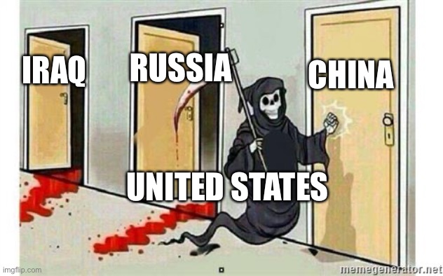 United States Interventionism | CHINA; RUSSIA; IRAQ; UNITED STATES | image tagged in grim reaper knocking door,america,russia,taiwan | made w/ Imgflip meme maker