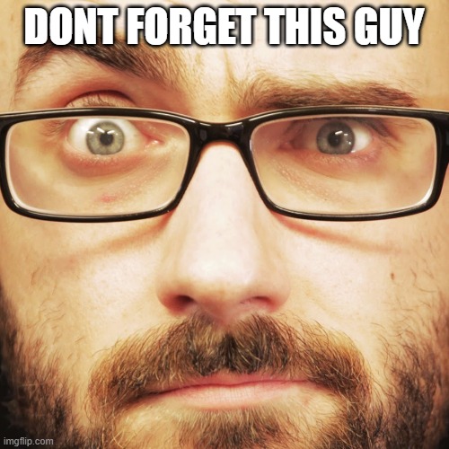 DONT FORGET THIS GUY | made w/ Imgflip meme maker