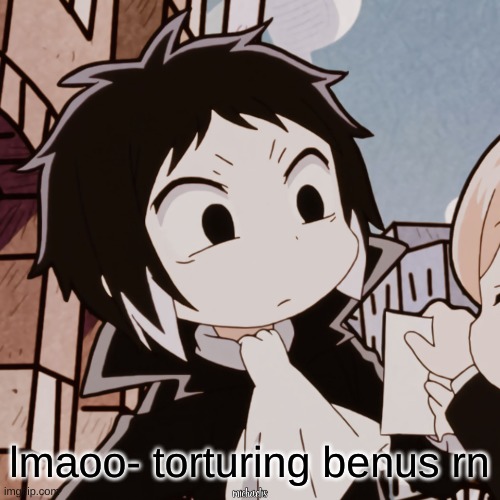 Chibi Akutagawa | lmaoo- torturing benus rn | image tagged in chibi akutagawa | made w/ Imgflip meme maker