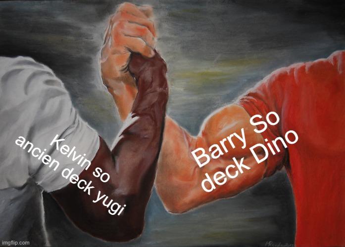 Epic Handshake | Barry So deck Dino; Kelvin so ancien deck yugi | image tagged in memes,epic handshake | made w/ Imgflip meme maker