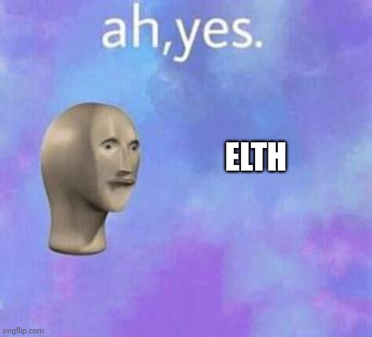 Ah yes | ELTH | image tagged in ah yes | made w/ Imgflip meme maker