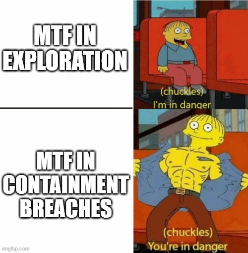 why tho | MTF IN EXPLORATION; MTF IN CONTAINMENT BREACHES | image tagged in i'm in danger you're in danger,scp meme | made w/ Imgflip meme maker