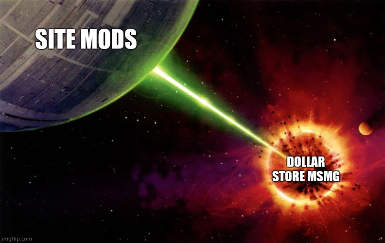Death star firing | SITE MODS DOLLAR STORE MSMG | image tagged in death star firing | made w/ Imgflip meme maker