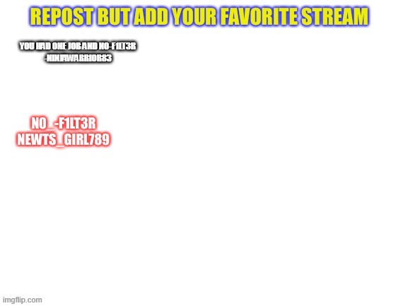 YOU HAD ONE JOB AND NO-F1LT3R

-NINJAWARRIOR83 | made w/ Imgflip meme maker